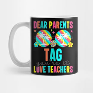 Dear Parents Tag You're Teachers Last Day Of School Mug